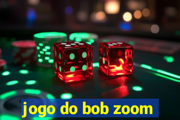 jogo do bob zoom